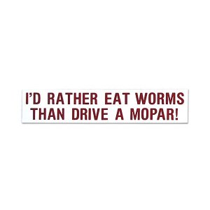 Photo1: I'D RATHER EAT WORMS THAN DRIVE A MOPAR !