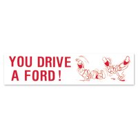 YOU DRIVE A FORD! Sticker