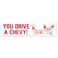 YOU DRIVE A CHEVY ! Sticker